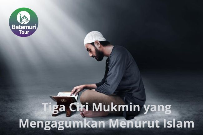 Tiga Ciri Mukmin yang Mengagumkan Menurut Islam